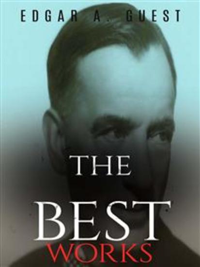 Edgar A Guest: The Best Works - cover