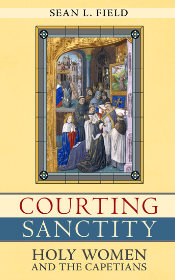 Courting Sanctity - Holy Women and the Capetians - cover