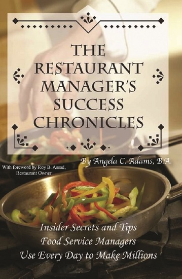 The Restaurant Manager's Success Chronicles Insider Secrets and Techniques Food Service Managers Use Every Day to Make Millions - cover