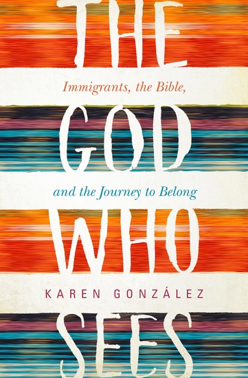 The God Who Sees - Immigrants the Bible and the Journey to Belong - cover