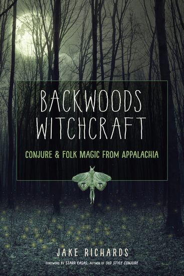 Backwoods Witchcraft - Conjure & Folk Magic from Appalachia - cover