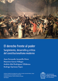 El derecho frente al poder - Surgimiento desarrollo y crítica del constitucionalismo moderno