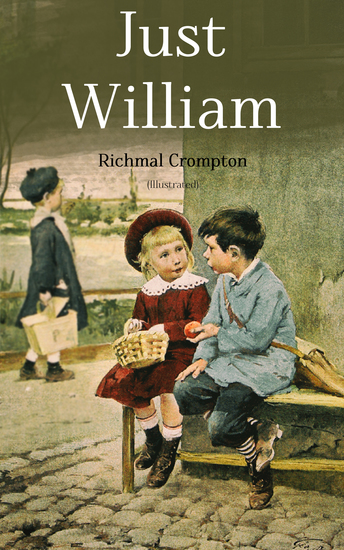 Just William (Illustrated) - Children's Adventure Classic - cover