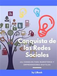 Conquista de las Redes Sociales - 201 Consejos para Marketeros y Emprendedores Digitales