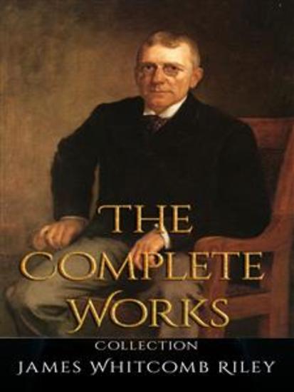 James Whitcomb Riley: The Complete Works - cover
