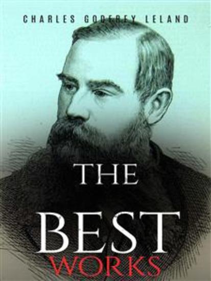 Charles Godfrey Leland: The Best Works - cover