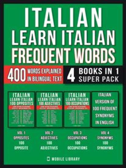 Italian - Learn Italian - Frequent Words (4 Books in 1 Super Pack) - 400 Frequent Italian words explained in English with Bilingual Tex - cover