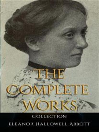 Eleanor Hallowell Abbott: The Complete Works - cover