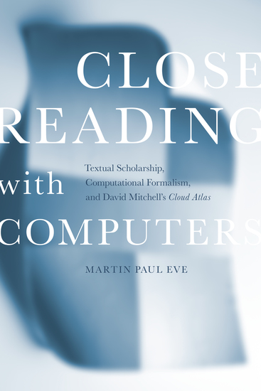 Close Reading with Computers - Textual Scholarship Computational Formalism and David Mitchell's <i>Cloud Atlas< i> - cover