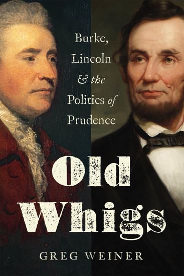Old Whigs - Burke Lincoln and the Politics of Prudence - cover