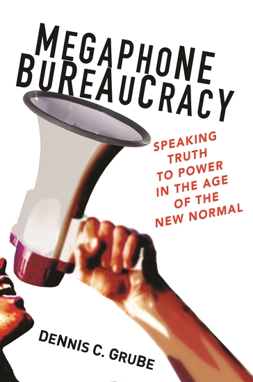 Megaphone Bureaucracy - Speaking Truth to Power in the Age of the New Normal - cover