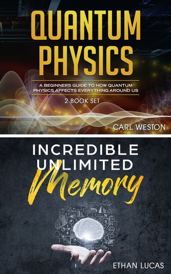 Quantum Physics - Incredible Unlimited Memory - A Beginners Guide to How Quantum Physics Affects Everything around Us - cover