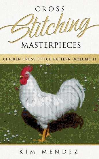Cross Stitching Masterpieces - Chicken Cross-Stitch Pattern - cover