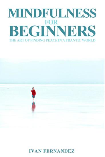 Mindfulness for Beginners: The Art of Finding Peace in a Frantic World - cover