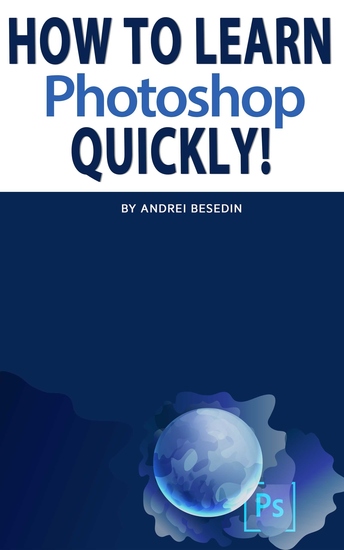How To Learn Photoshop Quickly! - cover
