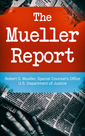 The Mueller Report: Report on the Investigation into Russian Interference in the 2016 Presidential Election - cover