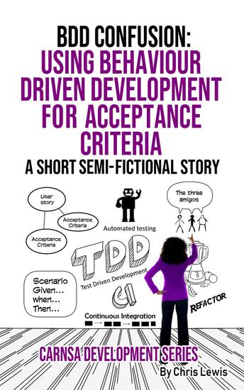 BDD CONFUSION: Using Behaviour driven development for acceptance criteria - Carnsa Development Series #4 - cover