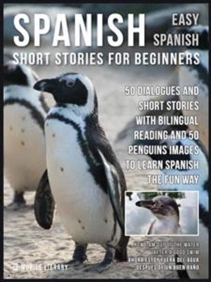 Spanish Short Stories For Beginners (Easy Spanish) - 50 dialogues and short stories with bilingual reading and Penguins images to learn Spanish the fun way - cover