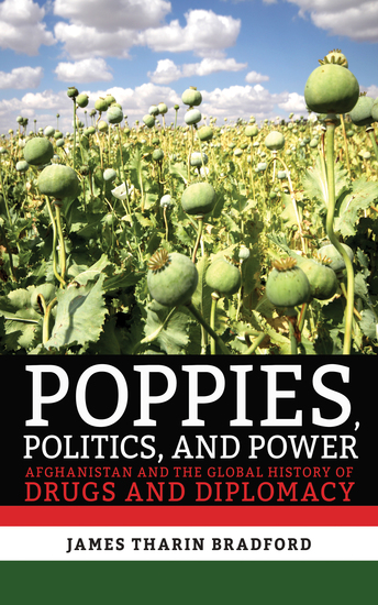 Poppies Politics and Power - Afghanistan and the Global History of Drugs and Diplomacy - cover