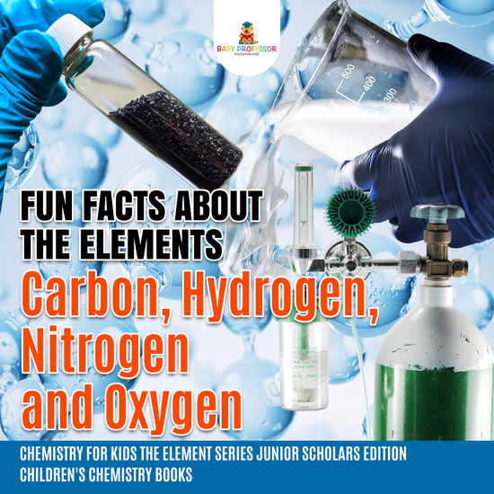 Fun Facts about the Elements : Carbon Hydrogen Nitrogen and Oxygen | Chemistry for Kids The Element Series Junior Scholars Edition | Children's Chemistry Books - cover