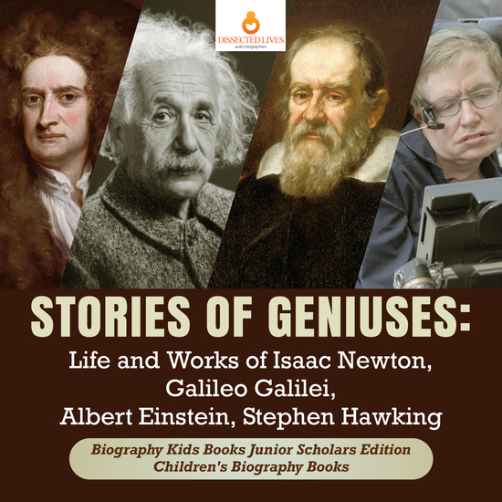 Stories of Geniuses : Life and Works of Isaac Newton Galileo Galilei Albert Einstein Stephen Hawking | Biography Kids Books Junior Scholars Edition | Children's Biography Books - cover