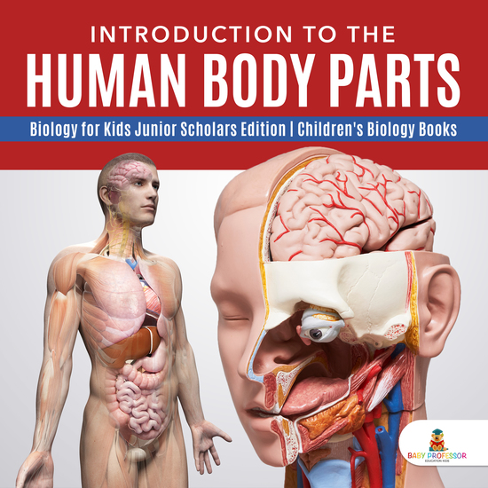 Introduction to the Human Body Parts | Biology for Kids Junior Scholars Edition | Children's Biology Books - cover