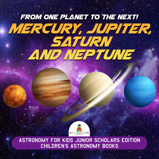 From One Planet to the Next! Mercury Jupiter Saturn and Neptune | Astronomy for Kids Junior Scholars Edition | Children's Astronomy Books - cover