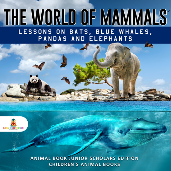 The World of Mammals: Lessons on Bats Blue Whales Pandas and Elephants | Animal Book Junior Scholars Edition | Children's Animal Books - cover