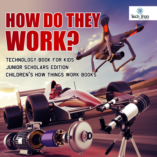 How Do They Work? Telescopes Electric Motors Drones and Race Cars | Technology Book for Kids Junior Scholars Edition | Children's How Things Work Books - cover