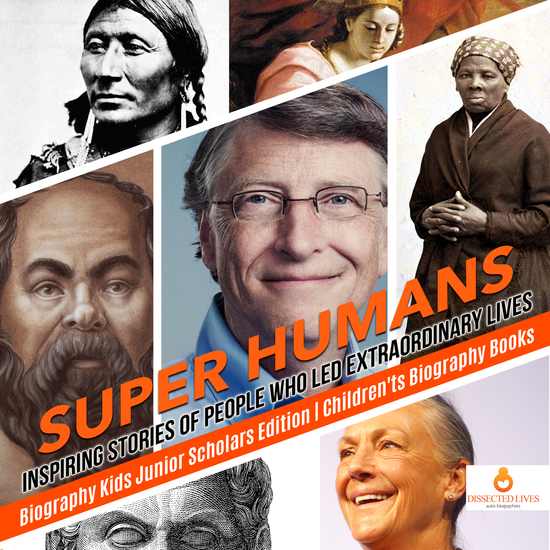 Super Humans : Inspiring Stories of People Who Led Extraordinary Lives | Biography Kids Junior Scholars Edition | Children's Biography Books - cover