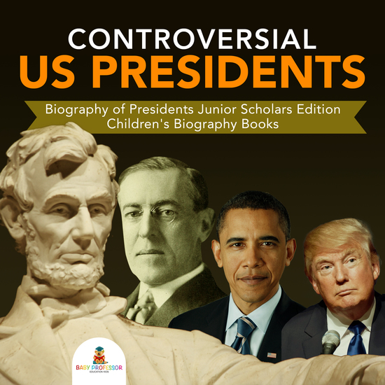 Controversial US Presidents | Biography of Presidents Junior Scholars Edition | Children's Biography Books - cover
