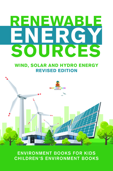 Renewable Energy Sources - Wind Solar and Hydro Energy Revised Edition : Environment Books for Kids | Children's Environment Books - cover