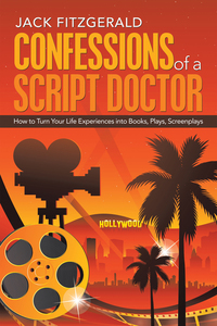 Confessions of a Script Doctor - How to Turn Your Life Experiences into Books Plays Screenplays