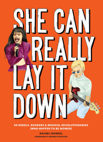 She Can Really Lay It Down - 50 Rebels Rockers and Musical Revolutionaries - cover