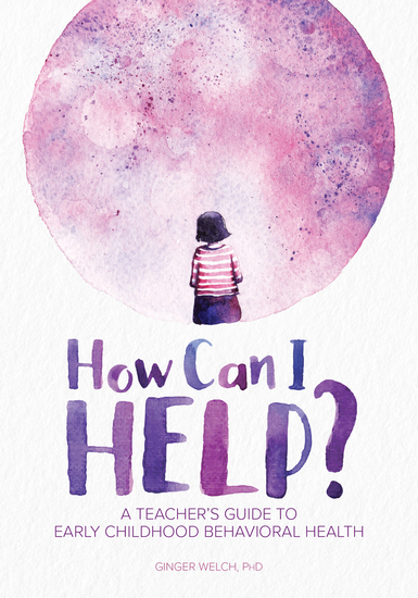 How Can I Help? - A Teacher's Guide to Early Childhood Behavioral Health - cover