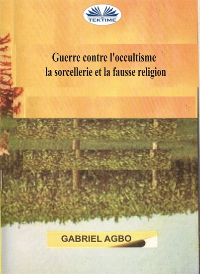 Guerre Contre L’occultisme La Sorcellerie Et La Fausse Religion - cover