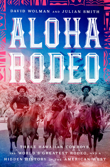 Aloha Rodeo - Three Hawaiian Cowboys the World's Greatest Rodeo and a Hidden History of the American West - cover