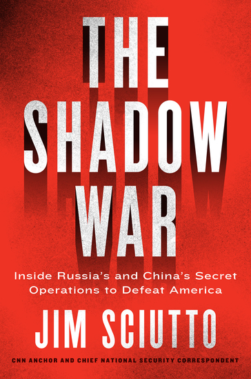 The Shadow War - Inside Russia's and China's Secret Operations to Defeat America - cover