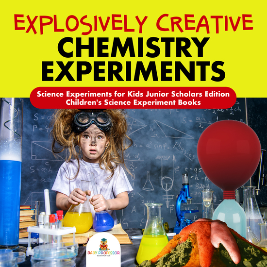 Explosively Creative Chemistry Experiments | Science Experiments for Kids Junior Scholars Edition | Children's Science Experiment Books - cover