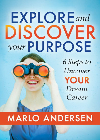 Explore and Discover Your Purpose - 6 Steps to Uncover Your Dream Career - cover