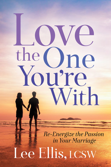 Love the One You're With - Re-Energize the Passion in Your Marriage - cover