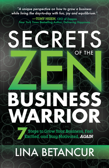 Secrets of the Zen Business Warrior - 7 Steps to Grow Your Business Feel Excited and Stay Motivated AGAIN - cover