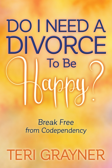 Do I Need a Divorce to Be Happy? - Break Free from Codependency - cover