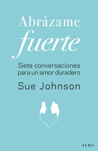 Abrázame fuerte - Siete conversaciones para un amor duradero