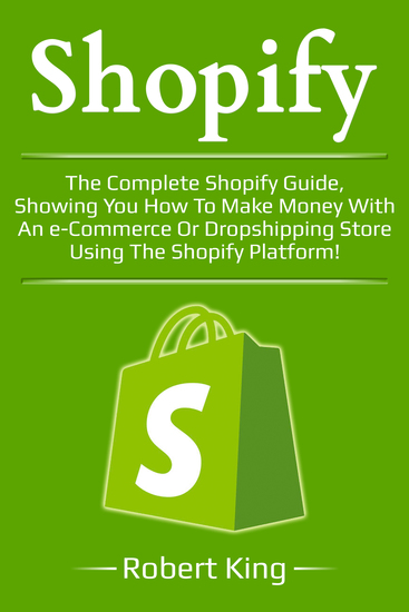 Shopify - The complete Shopify guide showing you how to make money with an e-commerce or dropshipping store using the Shopify platform! - cover