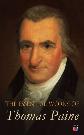 The Essential Works of Thomas Paine - Common Sense The Rights of Man & The Age of Reason Speeches Letters and Biography - cover