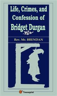 Life Crimes and Confession of Bridget Durgan (Illustrated)