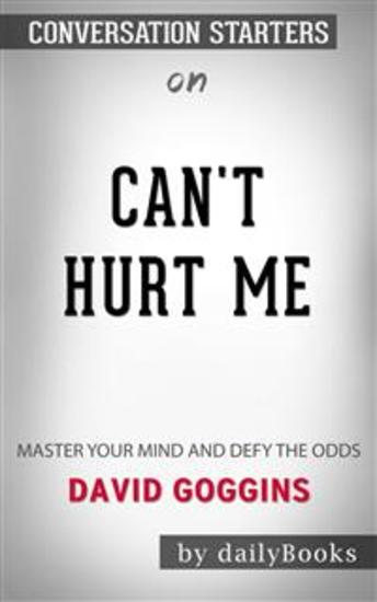 Can't Hurt Me: Master Your Mind and Defy the Odds by David Goggins | Conversation Starters - cover