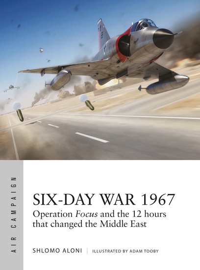 Six-Day War 1967 - Operation Focus and the 12 hours that changed the Middle East - cover