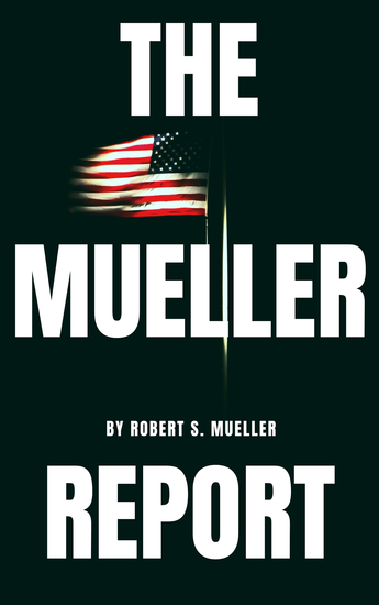 The Mueller Report: The Special Counsel Robert S Muller's final report on Collusion between Donald Trump and Russia - cover